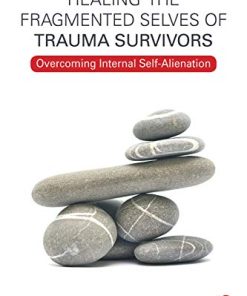 Healing the Fragmented Selves of Trauma Survivors Overcoming Internal SelfAlienation 8211 1st