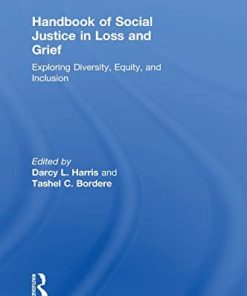 Handbook of Social Justice in Loss and Grief Exploring Diversity Equity and Inclusion Series in Death Dying and Bereavement 1st