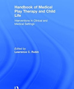 Handbook of Medical Play Therapy and Child Life Interventions in Clinical and Medical Settings 1st