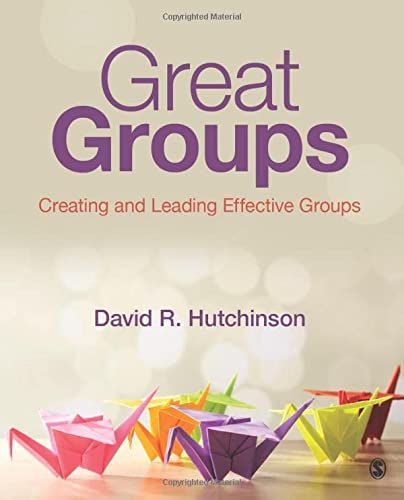 Great Groups Creating and Leading Effective Groups 1st