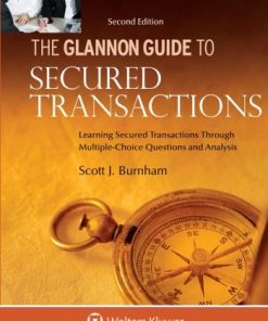 Glannon Guide to Secured Transactions Learning Secured Transactions Through MultipleChoice Questions and Analysis