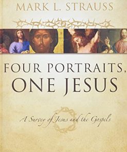 Four Portraits One Jesus A Survey of Jesus and the Gospels 8211 1st