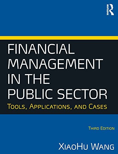 Financial Management in the Public Sector Tools Applications and Cases 8211 3rd