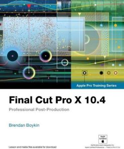Final Cut Pro X 104 8211 Apple Pro Training Series Professional PostProduction 1st