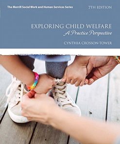 Exploring Child Welfare A Practice Perspective 7th by Cynthia CrossonTower