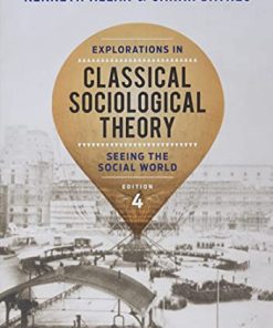 Explorations in Classical Sociological Theory Seeing the Social World 4th
