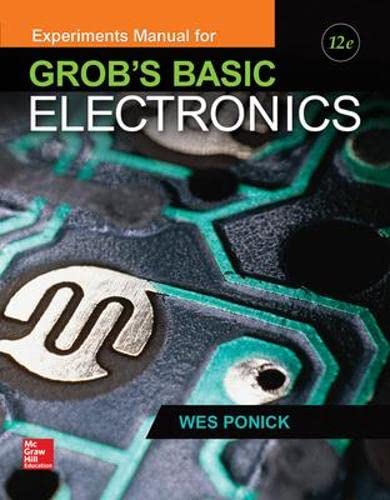 Experiments Manual for use with Grobs Basic Electronics 12th by Wes Ponick