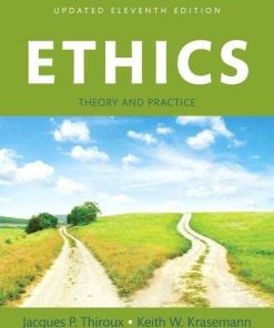 Ethics Theory and Practice Updated 11th by Jacques P Thiroux