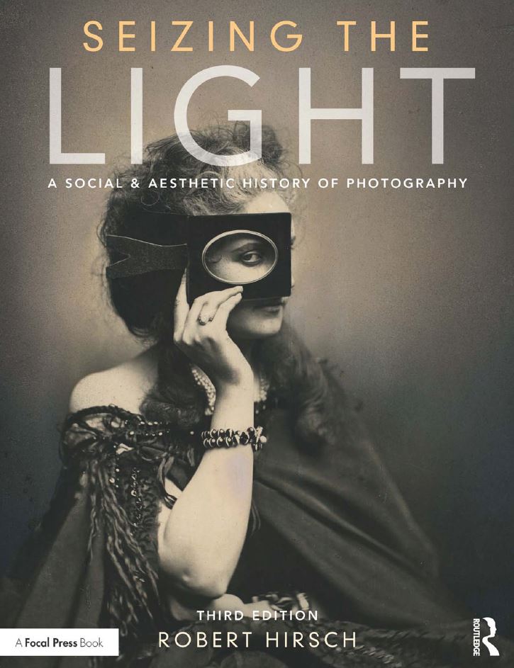Seizing the Light A Social and Aesthetic History of Photography 3rd 3E