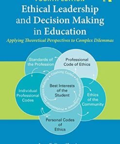 Ethical Leadership and Decision Making in Education Applying Theoretical Perspectives to Complex Dilemmas 8211 4th