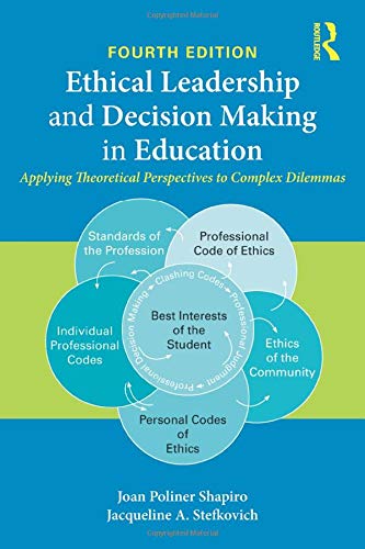 Ethical Leadership and Decision Making in Education Applying Theoretical Perspectives to Complex Dilemmas 8211 4th