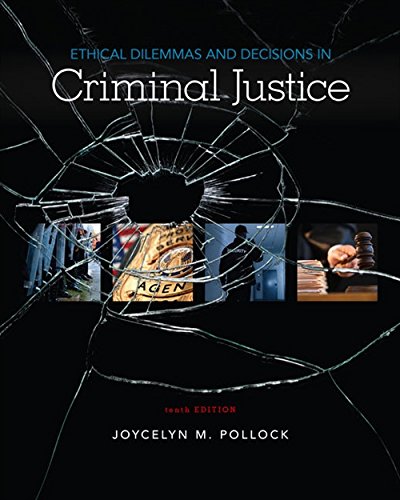 Ethical Dilemmas and Decisions in Criminal Justice 8211 10th