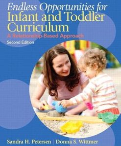 Endless Opportunities for Infant and Toddler Curriculum A RelationshipBased Approach 2nd by Sandra H Petersen