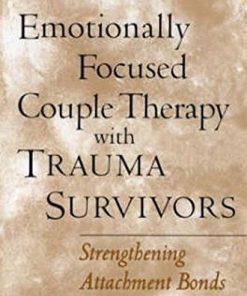 Emotionally Focused Couple Therapy with Trauma Survivors Strengthening Attachment Bonds
