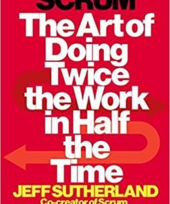 Scrum The Art Of Doing Twice The Work In Half The Time