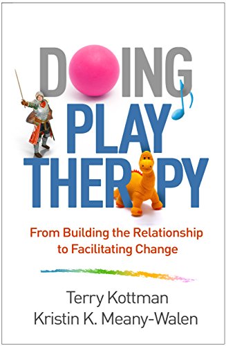 Doing Play Therapy From Building the Relationship to Facilitating Change 8211 1st