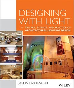 Designing With Light The Art Science and Practice of Architectural Lighting Design 8211 1st