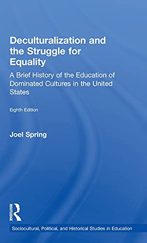 Deculturalization and the Struggle for Equality A Brief History of the Education of Dominated Cultures in the United States 8211 8th