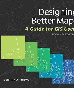 Designing Better Maps A Guide for GIS Users 8211 1st