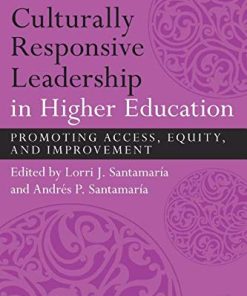 Culturally Responsive Leadership in Higher Education Promoting Access Equity and Improvement 1st