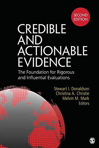 Credible and Actionable Evidence The Foundation for Rigorous and Influential Evaluations 8211 2nd