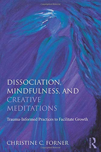 Creative Meditations for Complex Trauma and Dissociation Fostering Mindfulness to Facilitategrowth 8211 1st