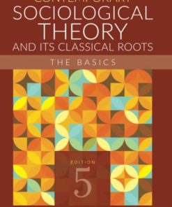 Contemporary Sociological Theory and Its Classical Roots The Basics 5th