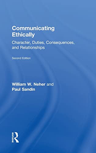 Communicating Ethically Character Duties Consequences and Relationships 8211 2nd