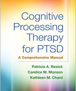 Cognitive Processing Therapy for PTSD A Comprehensive Manual 8211 1st