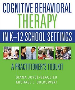 Cognitive Behavioral Therapy in K12 School Settings A Practitioner8217s Toolkit 8211 1st