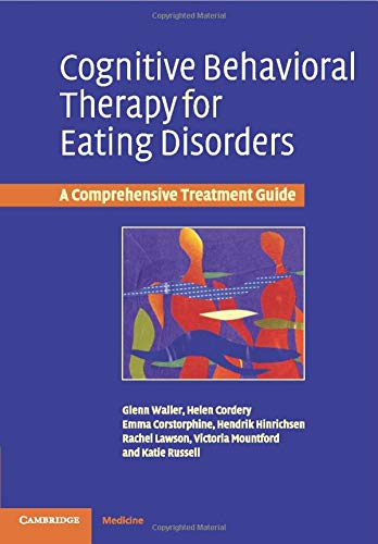 Cognitive Behavioral Therapy for Eating Disorders A Comprehensive Treatment Guide