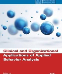 Clinical and Organizational Applications of Applied Behavior Analysis 8211 1st