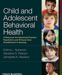 Child and Adolescent Behavioral Health A Resource for Advanced Practice Psychiatric and Primary Care Practitioners in Nursing 8211 1st