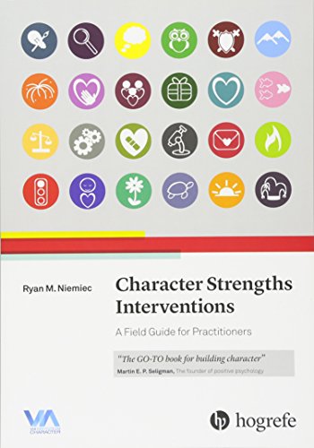 Character Strengths Interventions A Field Guide for Practitioners 2017 8211 1st