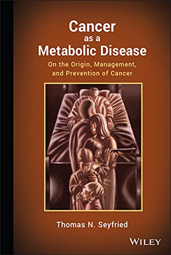 Cancer as a Metabolic Disease On the Origin Management and Prevention of Cancer 8211 1st