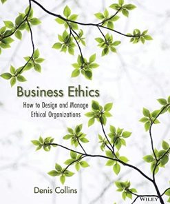 Business Ethics How to Design and Manage Ethical Organizations by Denis Collins