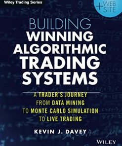 Building Winning Algorithmic Trading Systems Website A Traders Journey from Data Mining to Monte Carlo Simulation to Live Trading 8211 1st