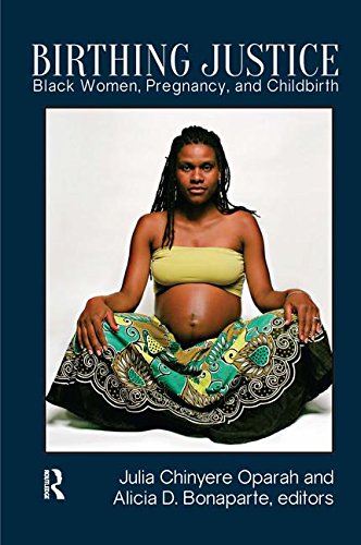 Birthing Justice Black Women Pregnancy and Childbirth