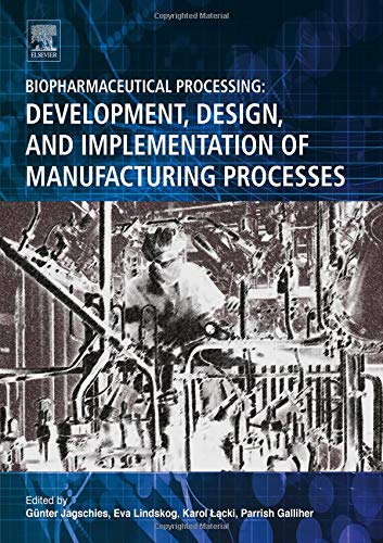 Biopharmaceutical Processing Development Design and Implementation of Manufacturing Processes