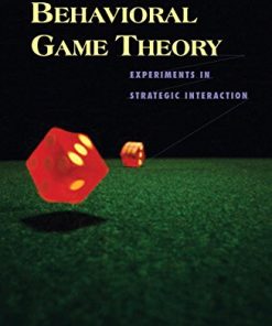 Behavioral Game Theory Experiments in Strategic Interaction 8211 1st