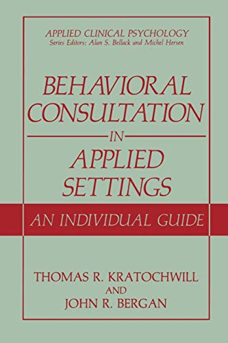 Behavioral Consultation in Applied Settings An Individual Guide