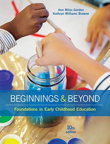 Beginnings Beyond Foundations in Early Childhood Education 10th by Ann Miles Gordon
