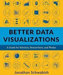 Better Data Visualizations A Guide For Scholars Researchers And Wonks