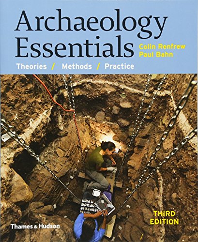 Archaeology Essentials Theories Methods and Practice 8211 3rd