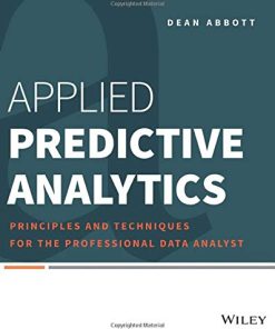 Applied Predictive Analytics Principles and Techniques for the Professional Data Analyst 8211 1st