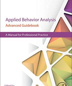 Applied Behavior Analysis Advanced Guidebook A Manual for Professional Practice 1st