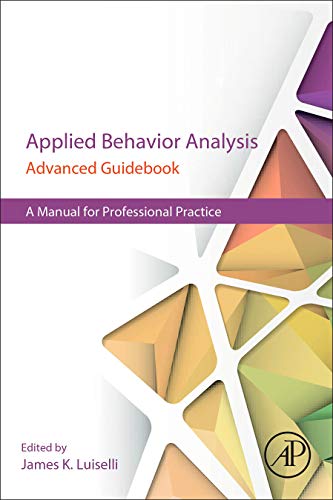 Applied Behavior Analysis Advanced Guidebook A Manual for Professional Practice 1st