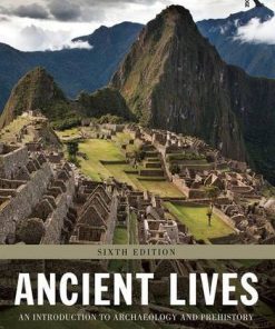 Ancient Lives An Introduction to Archaeology and Prehistory 8211 6th