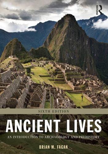 Ancient Lives An Introduction to Archaeology and Prehistory 8211 6th