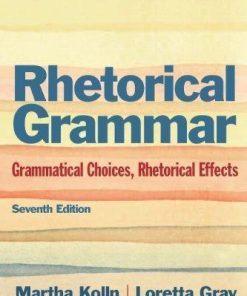 Rhetorical Grammar Grammatical Choices Rhetorical Effects 7Th